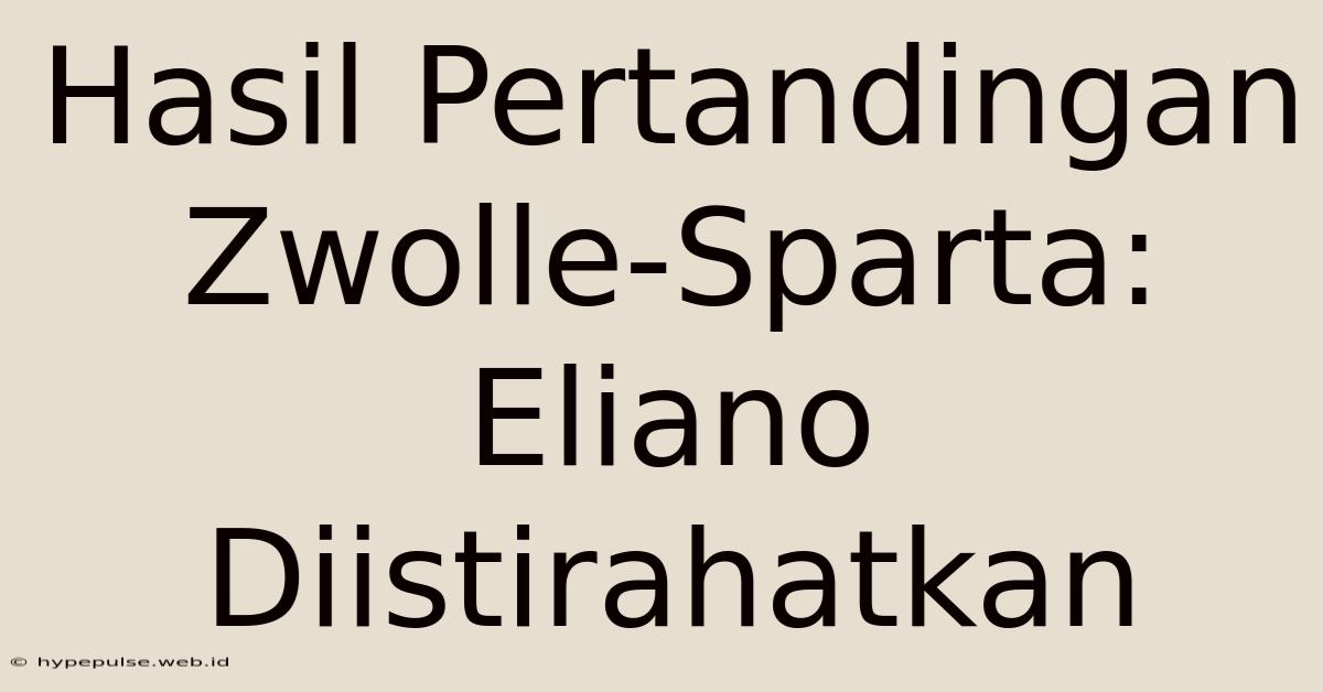 Hasil Pertandingan Zwolle-Sparta: Eliano Diistirahatkan