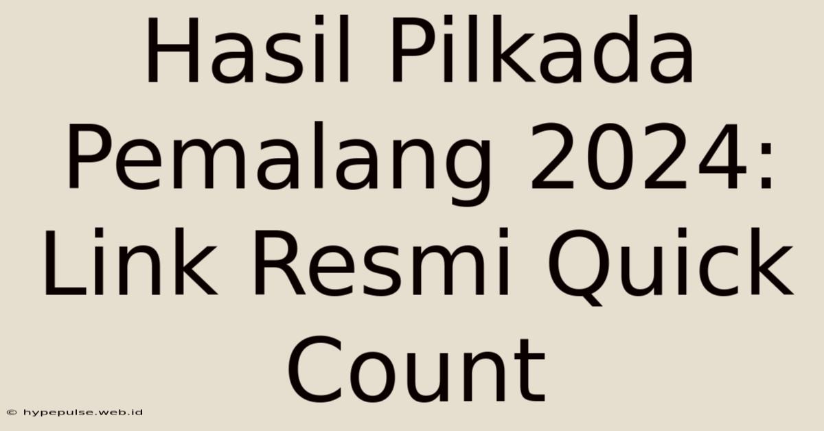 Hasil Pilkada Pemalang 2024: Link Resmi Quick Count