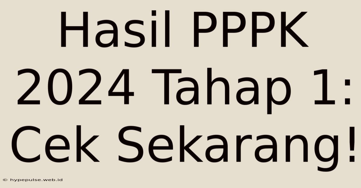 Hasil PPPK 2024 Tahap 1: Cek Sekarang!