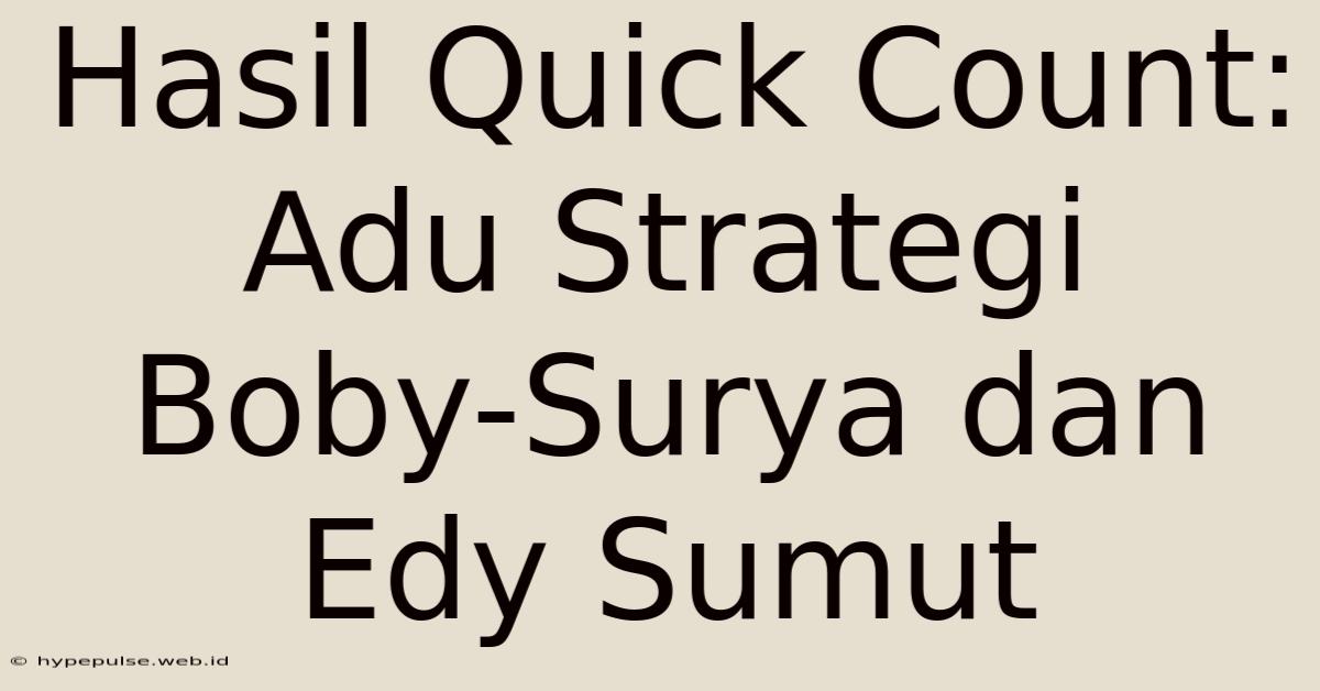 Hasil Quick Count: Adu Strategi Boby-Surya Dan Edy Sumut