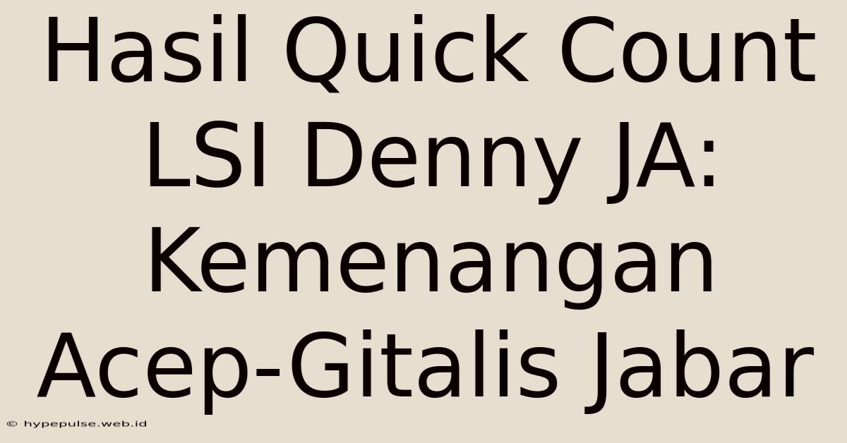 Hasil Quick Count LSI Denny JA: Kemenangan Acep-Gitalis Jabar