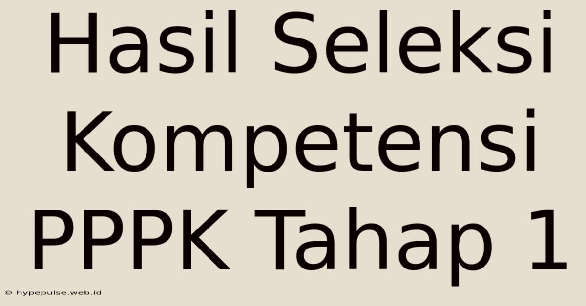 Hasil Seleksi Kompetensi PPPK Tahap 1