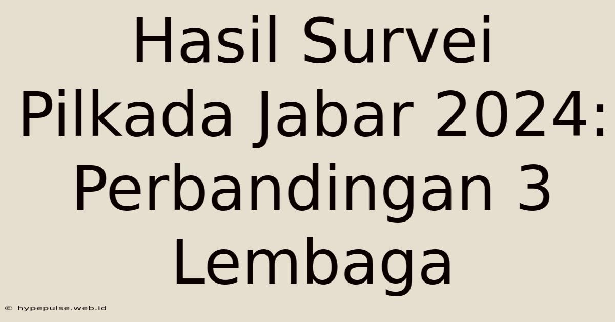 Hasil Survei Pilkada Jabar 2024: Perbandingan 3 Lembaga