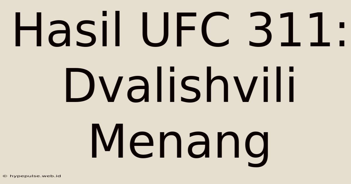 Hasil UFC 311: Dvalishvili Menang