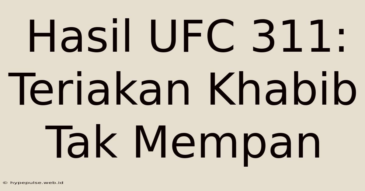 Hasil UFC 311: Teriakan Khabib Tak Mempan