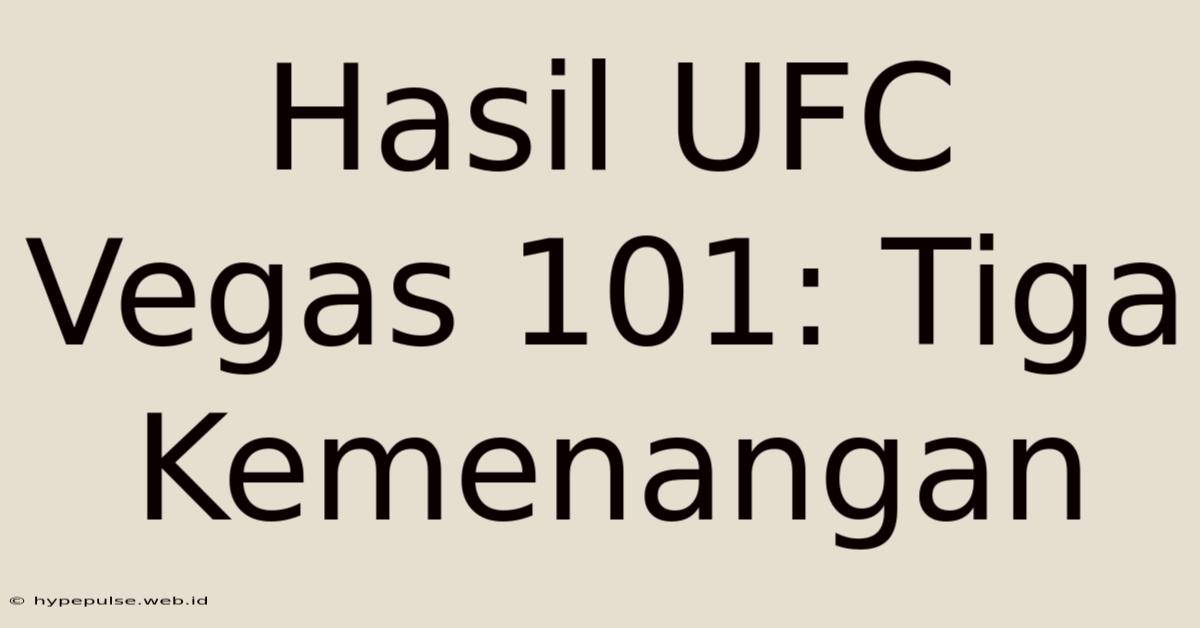 Hasil UFC Vegas 101: Tiga Kemenangan