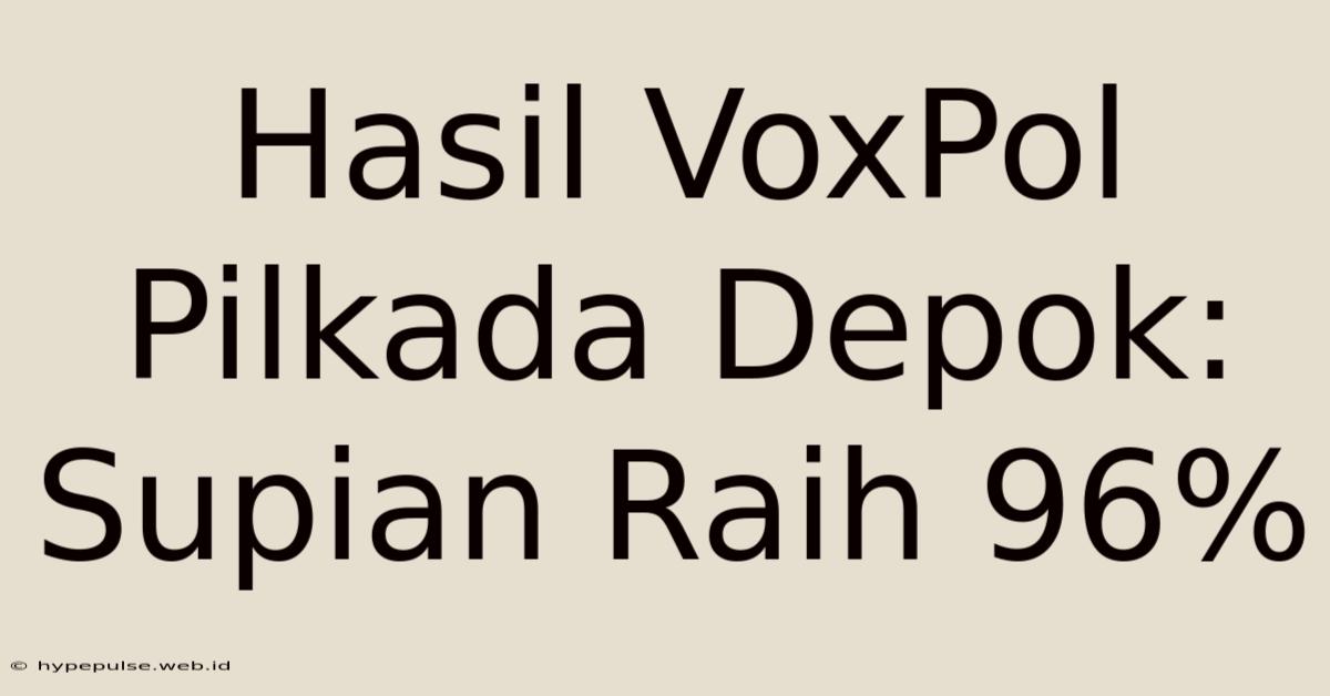 Hasil VoxPol Pilkada Depok: Supian Raih 96%