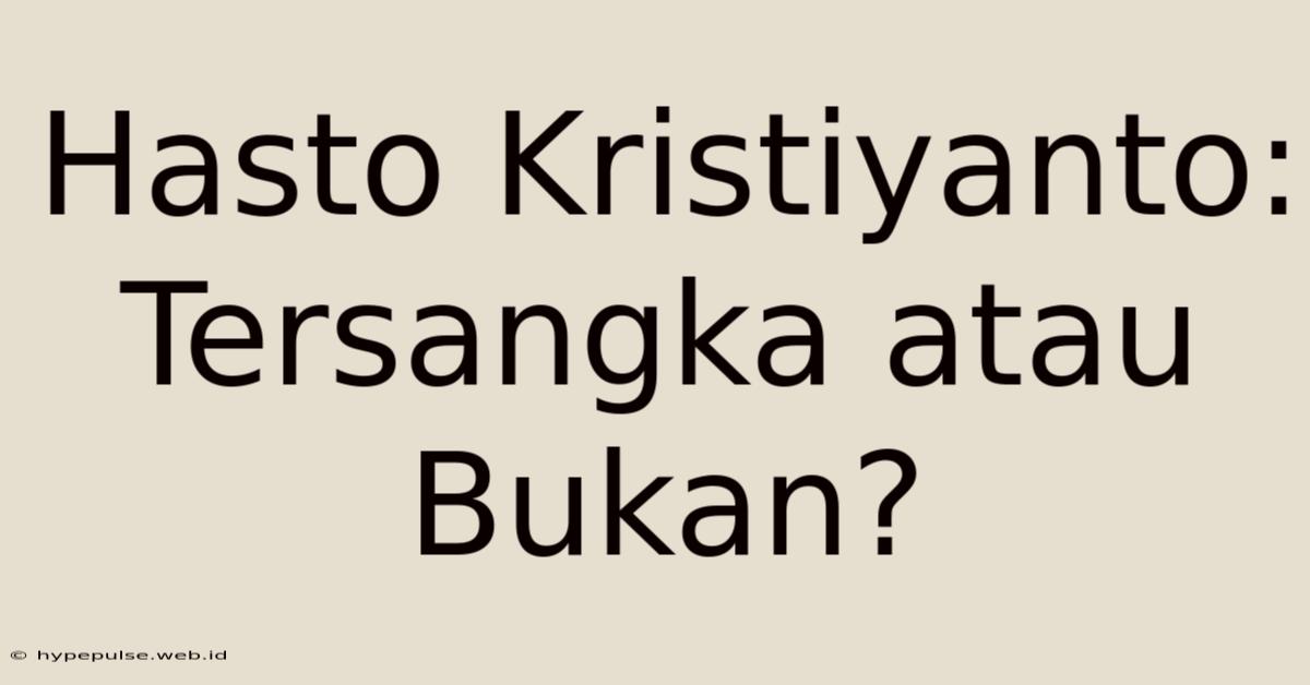 Hasto Kristiyanto: Tersangka Atau Bukan?