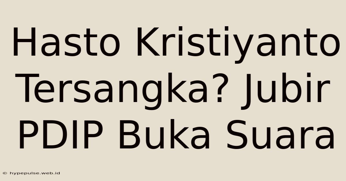 Hasto Kristiyanto Tersangka? Jubir PDIP Buka Suara