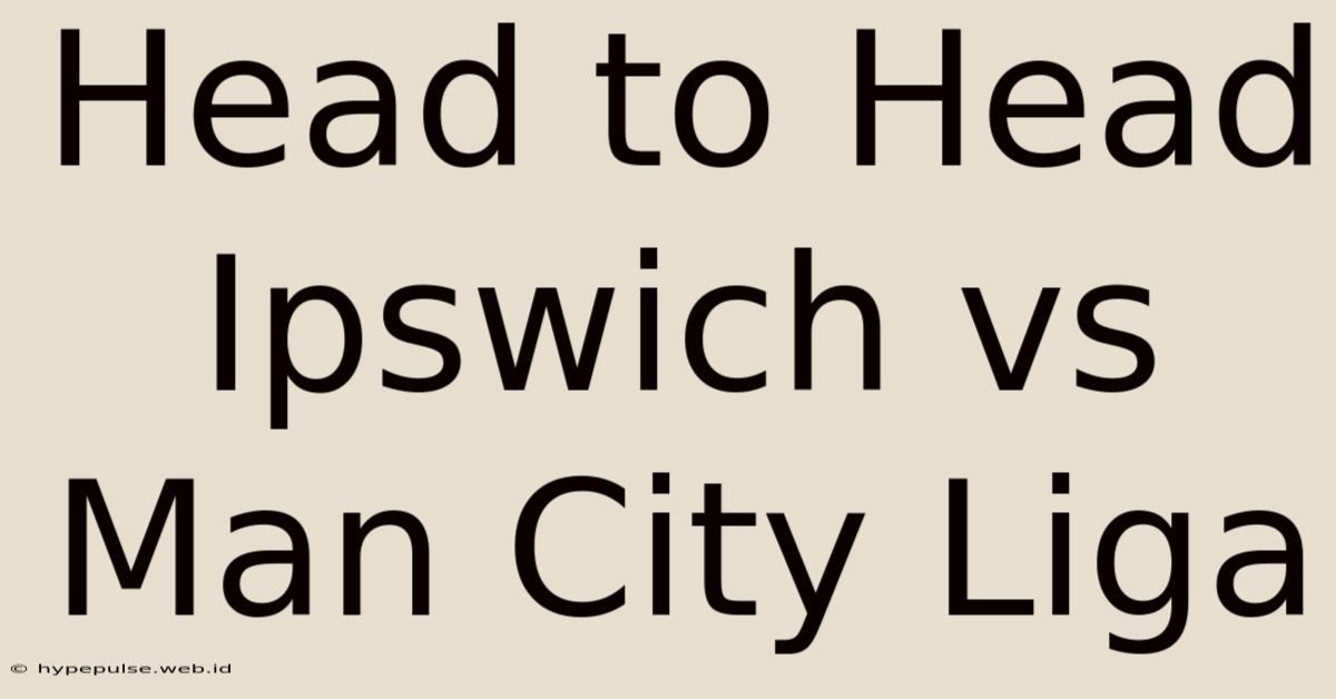 Head To Head Ipswich Vs Man City Liga