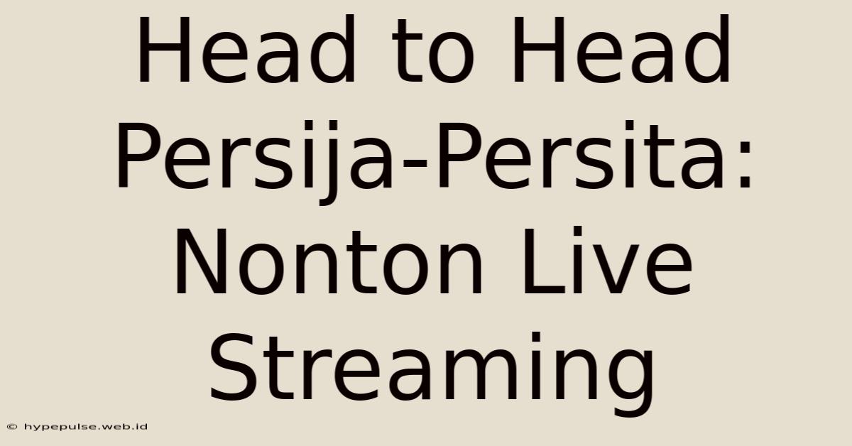 Head To Head Persija-Persita: Nonton Live Streaming