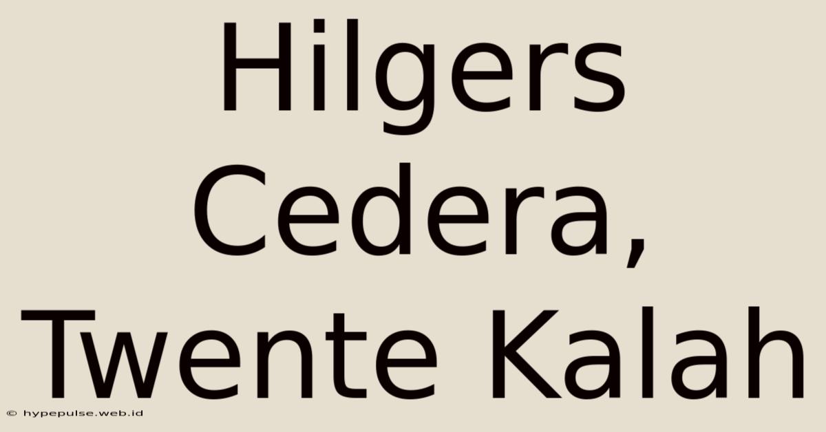 Hilgers Cedera, Twente Kalah