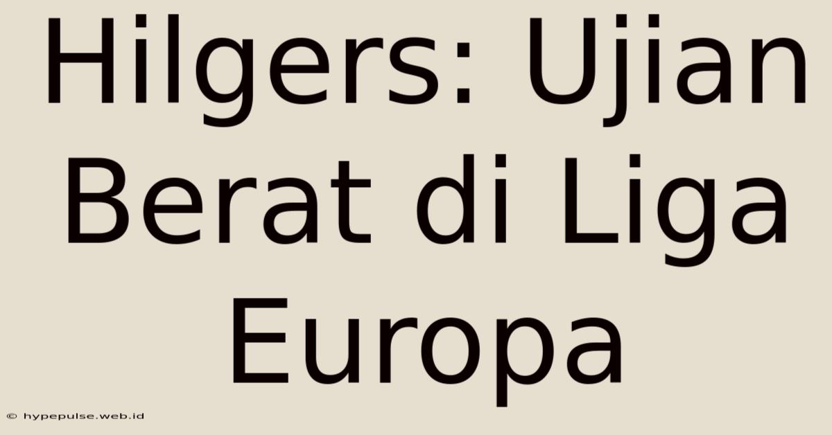 Hilgers: Ujian Berat Di Liga Europa