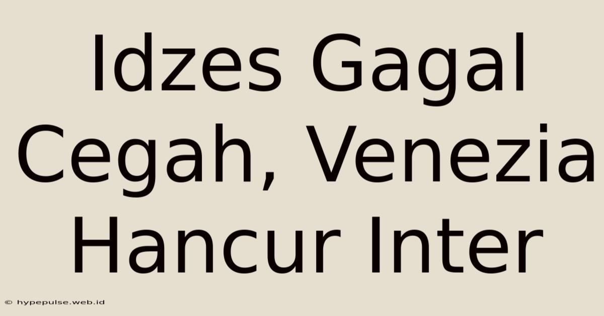 Idzes Gagal Cegah, Venezia Hancur Inter