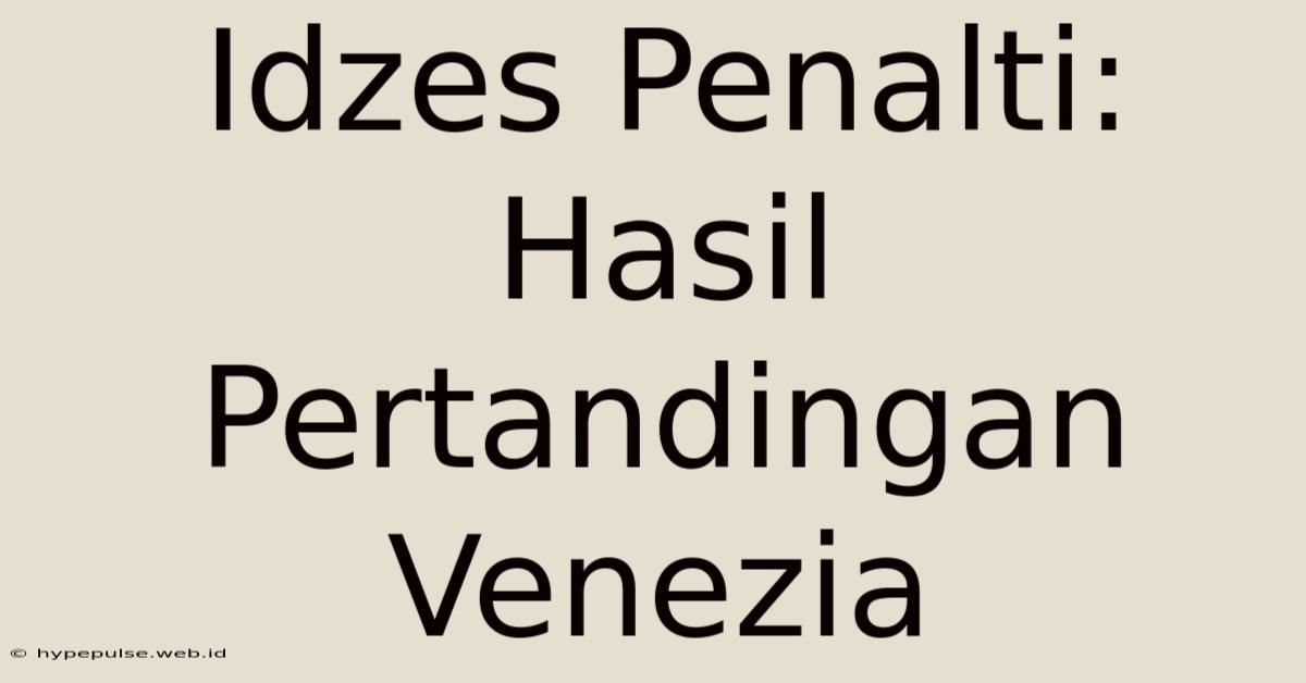 Idzes Penalti: Hasil Pertandingan Venezia