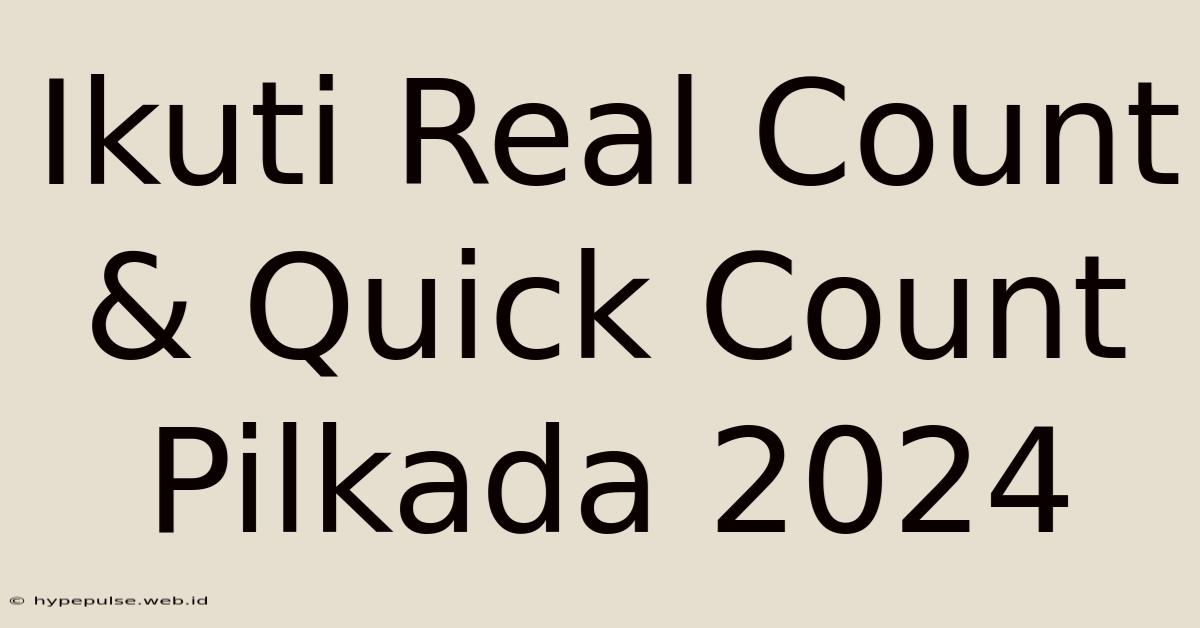 Ikuti Real Count & Quick Count Pilkada 2024