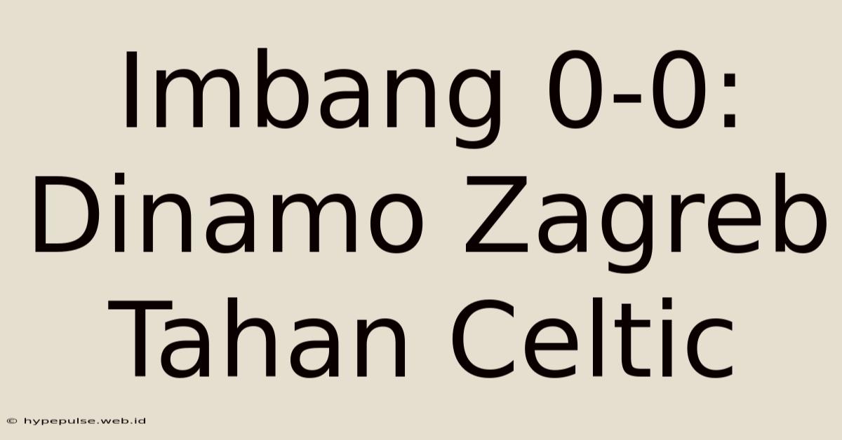 Imbang 0-0: Dinamo Zagreb Tahan Celtic