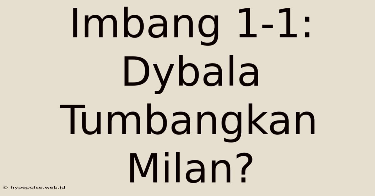 Imbang 1-1: Dybala Tumbangkan Milan?