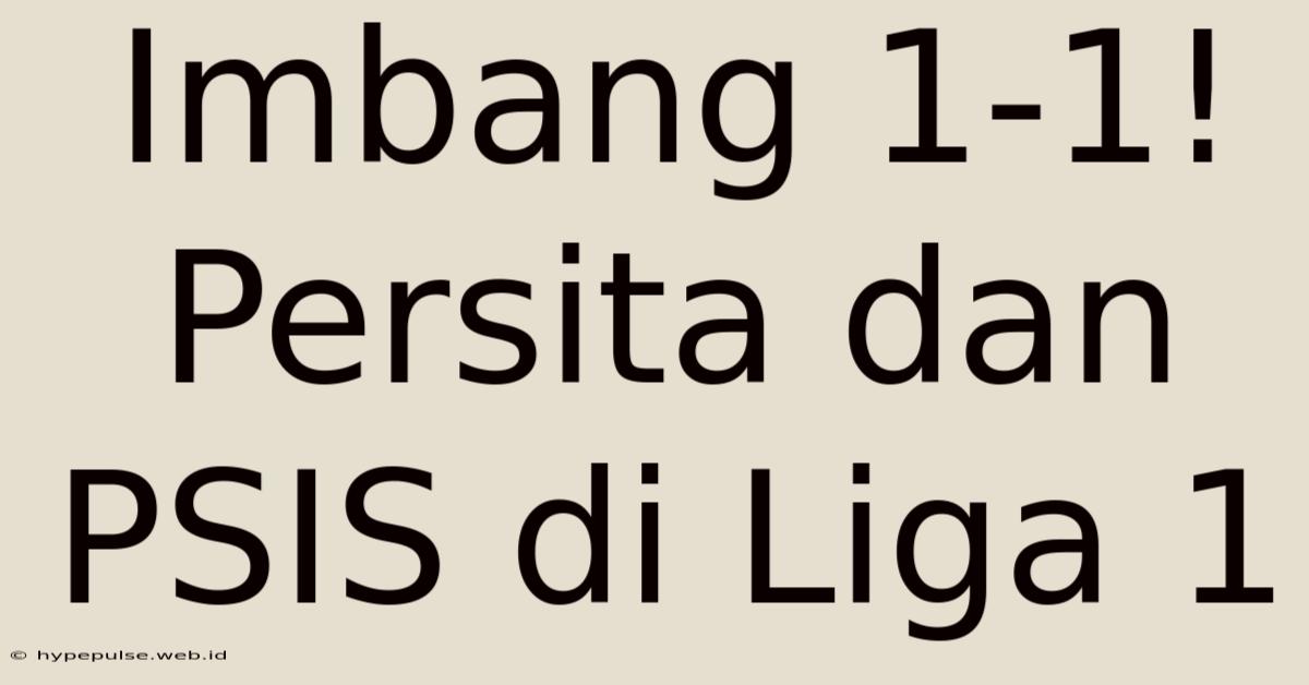 Imbang 1-1! Persita Dan PSIS Di Liga 1