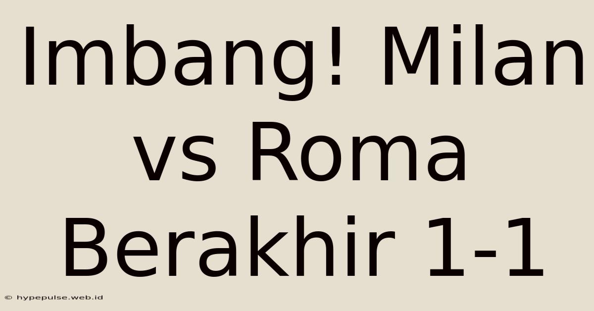 Imbang! Milan Vs Roma Berakhir 1-1