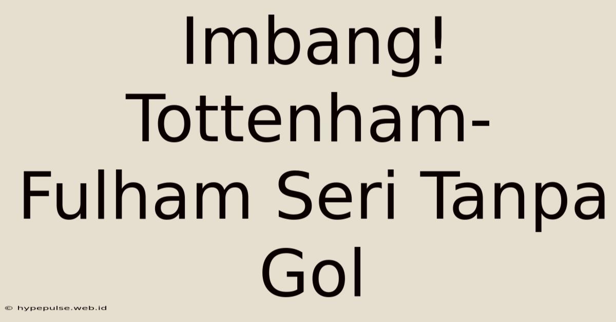 Imbang! Tottenham-Fulham Seri Tanpa Gol