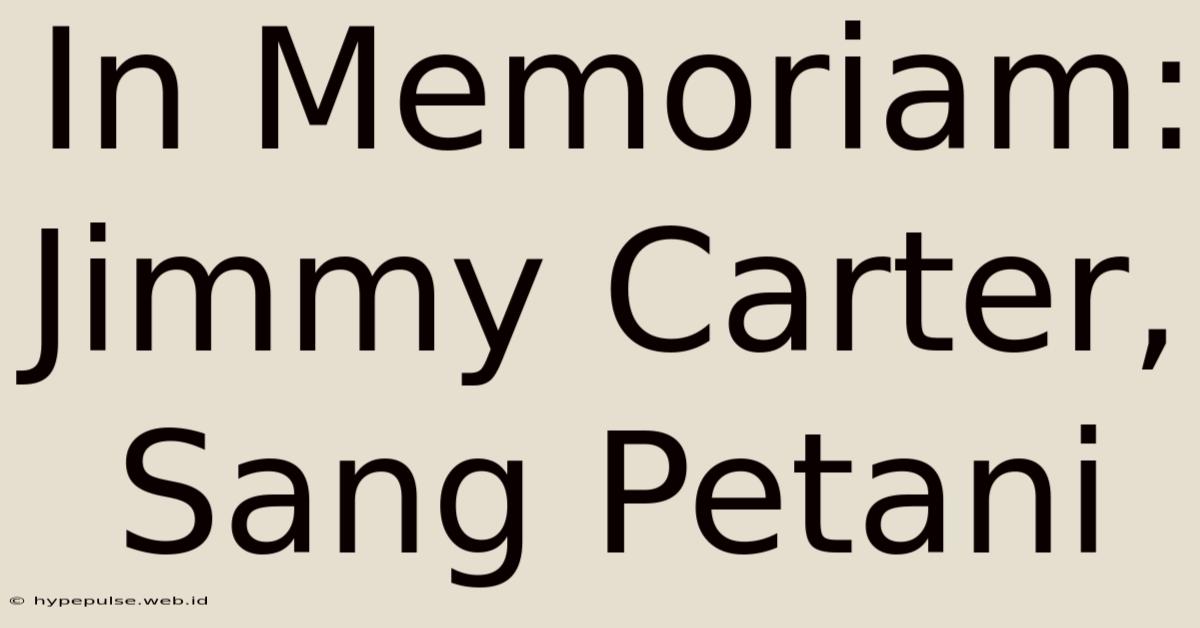 In Memoriam: Jimmy Carter, Sang Petani