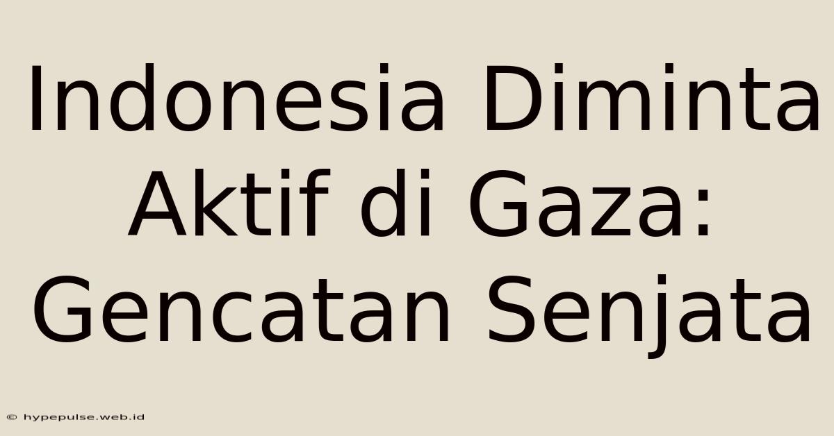 Indonesia Diminta Aktif Di Gaza: Gencatan Senjata