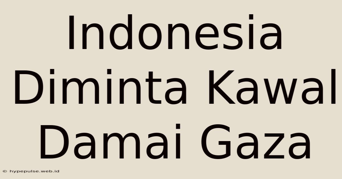 Indonesia Diminta Kawal Damai Gaza