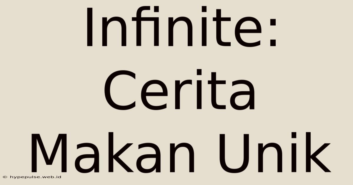 Infinite: Cerita Makan Unik