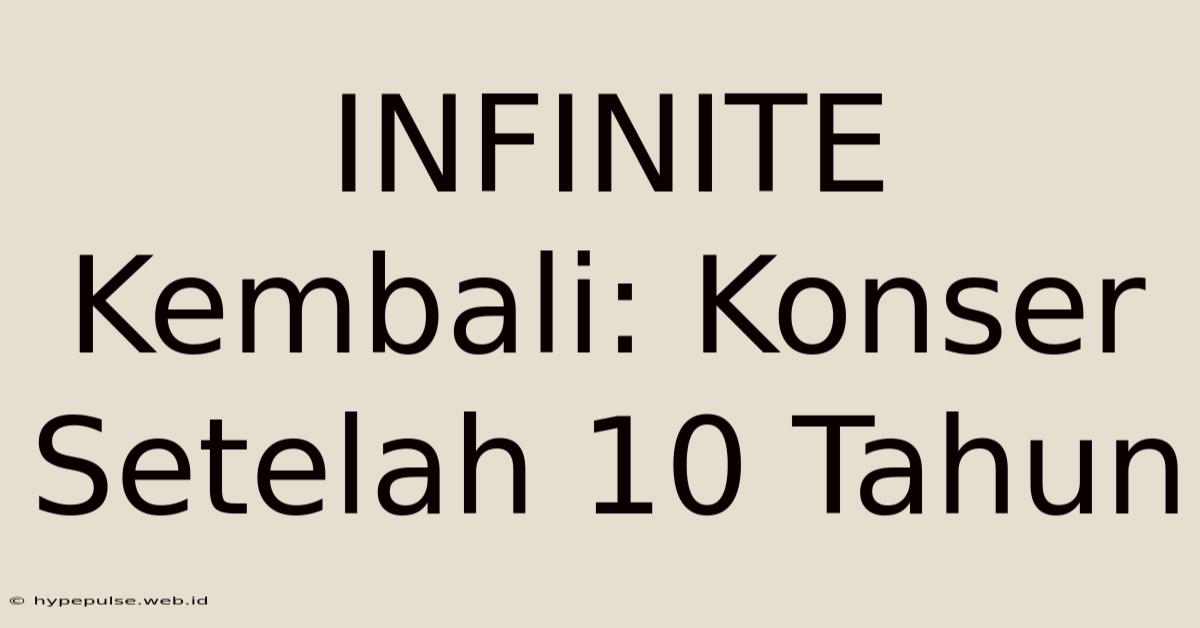 INFINITE Kembali: Konser Setelah 10 Tahun