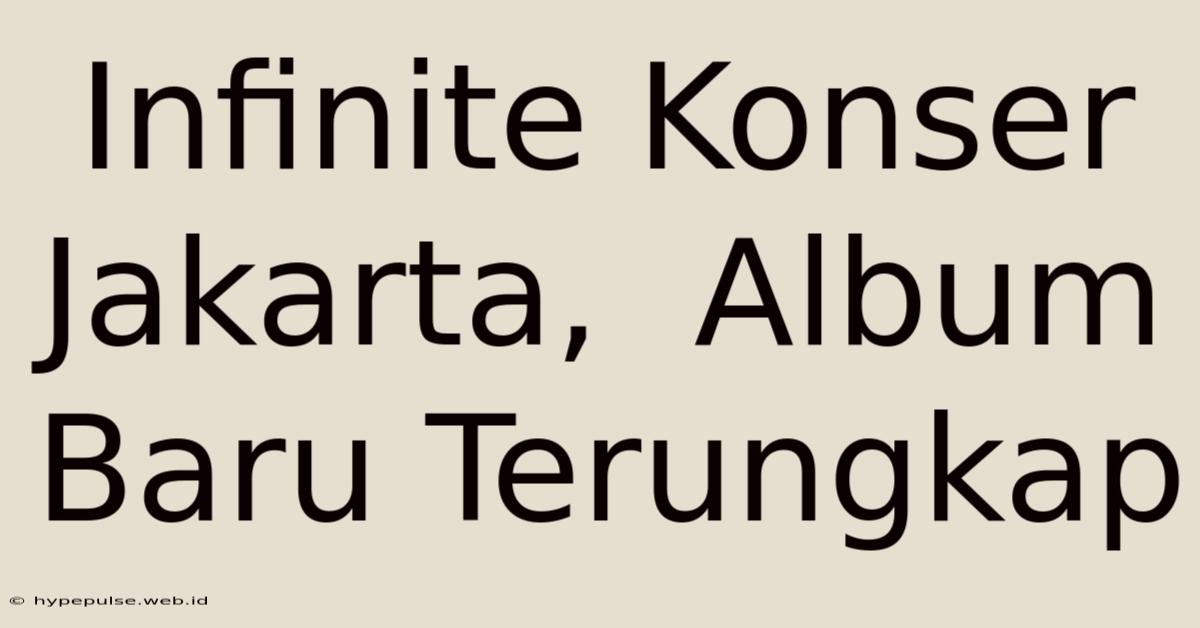 Infinite Konser Jakarta,  Album Baru Terungkap