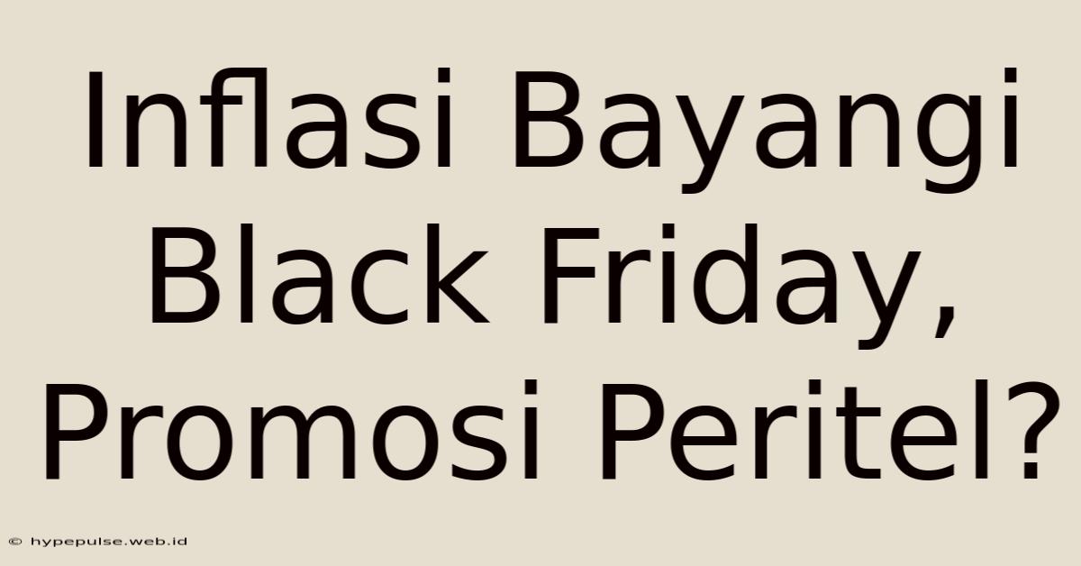 Inflasi Bayangi Black Friday, Promosi Peritel?