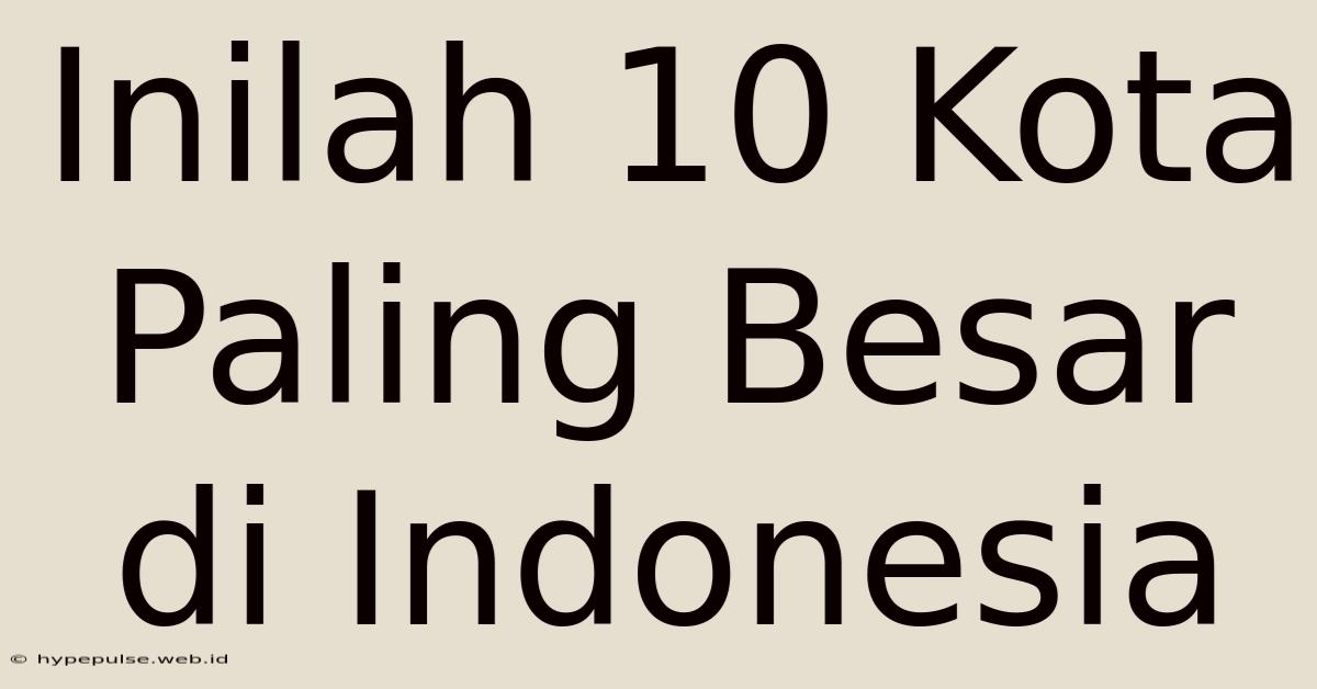 Inilah 10 Kota Paling Besar Di Indonesia