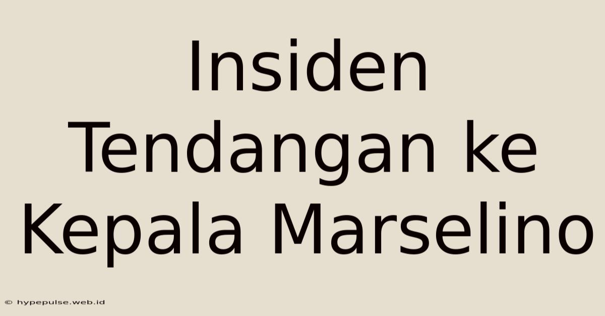 Insiden Tendangan Ke Kepala Marselino