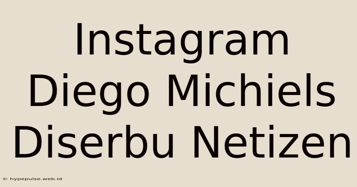 Instagram Diego Michiels Diserbu Netizen