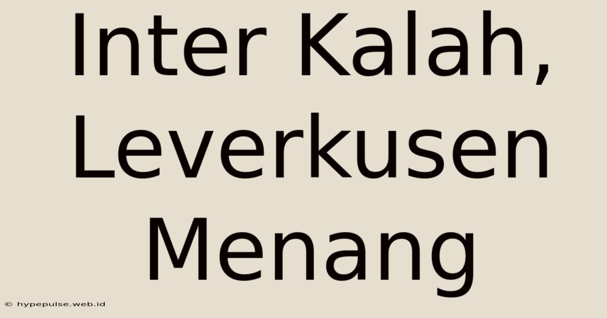 Inter Kalah, Leverkusen Menang