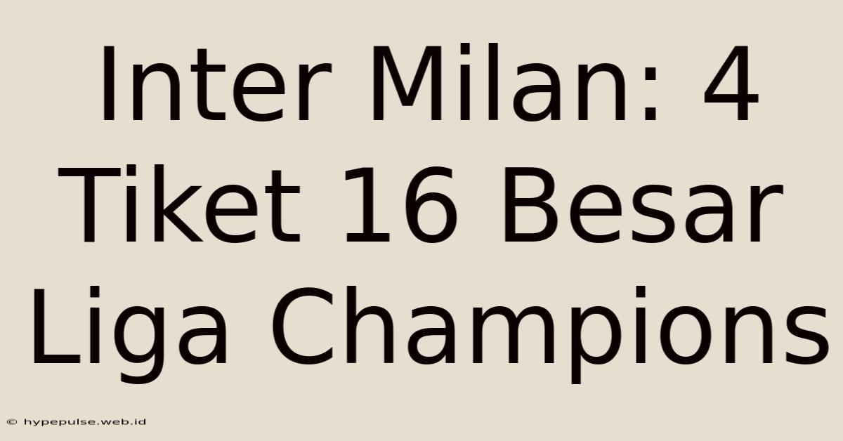 Inter Milan: 4 Tiket 16 Besar Liga Champions