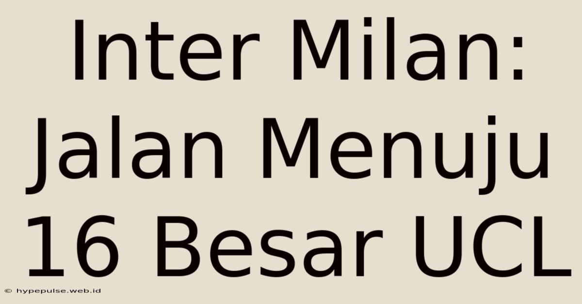 Inter Milan: Jalan Menuju 16 Besar UCL