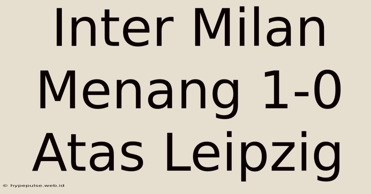 Inter Milan Menang 1-0 Atas Leipzig