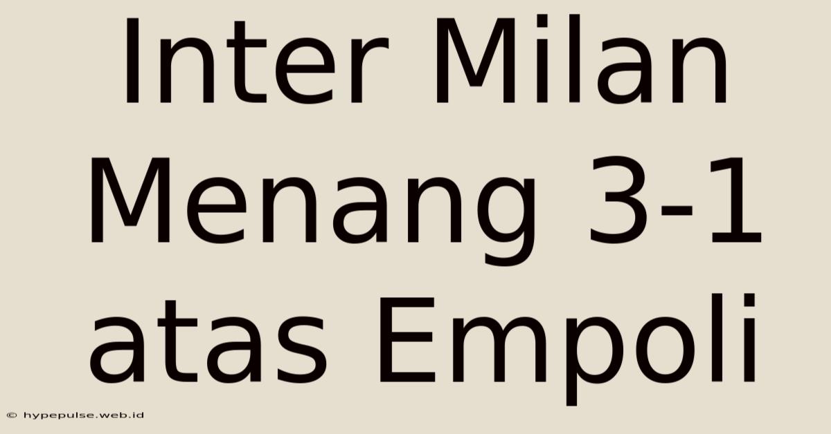 Inter Milan Menang 3-1 Atas Empoli