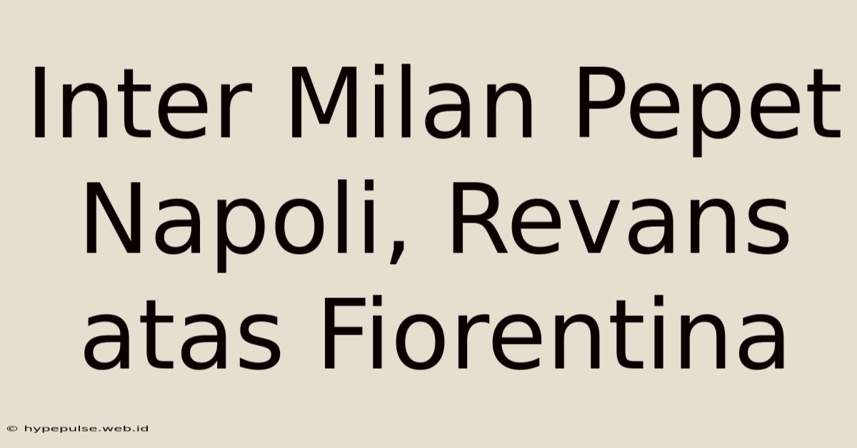 Inter Milan Pepet Napoli, Revans Atas Fiorentina