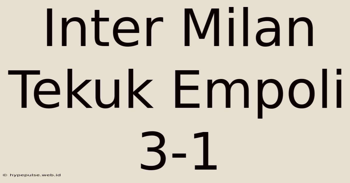 Inter Milan Tekuk Empoli 3-1