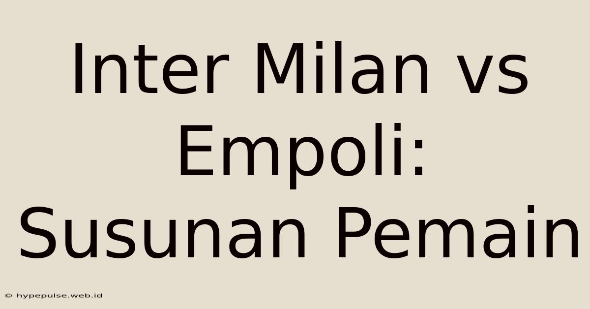 Inter Milan Vs Empoli: Susunan Pemain