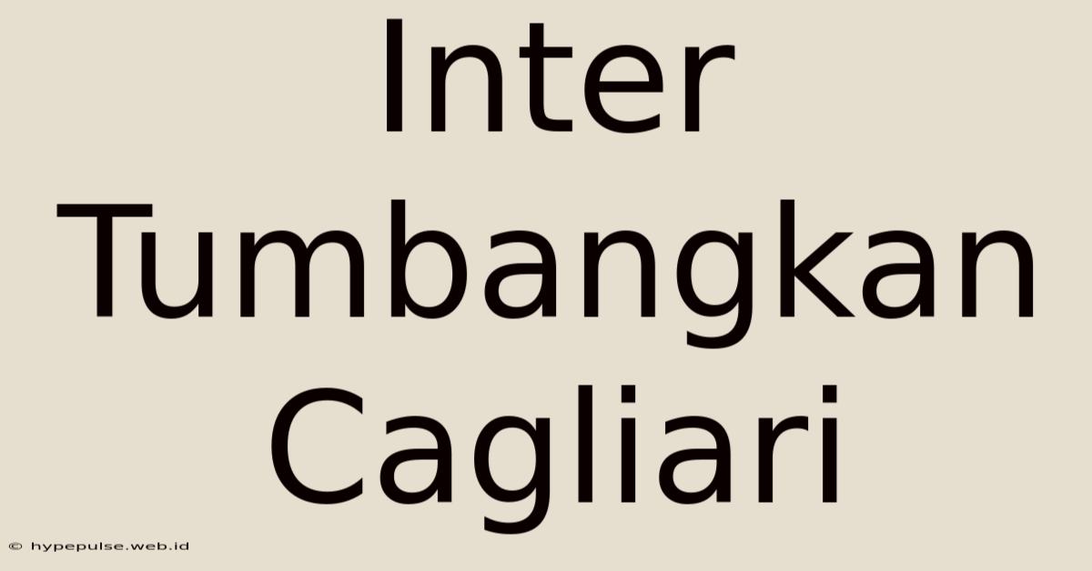 Inter Tumbangkan Cagliari