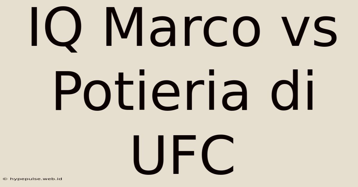 IQ Marco Vs Potieria Di UFC