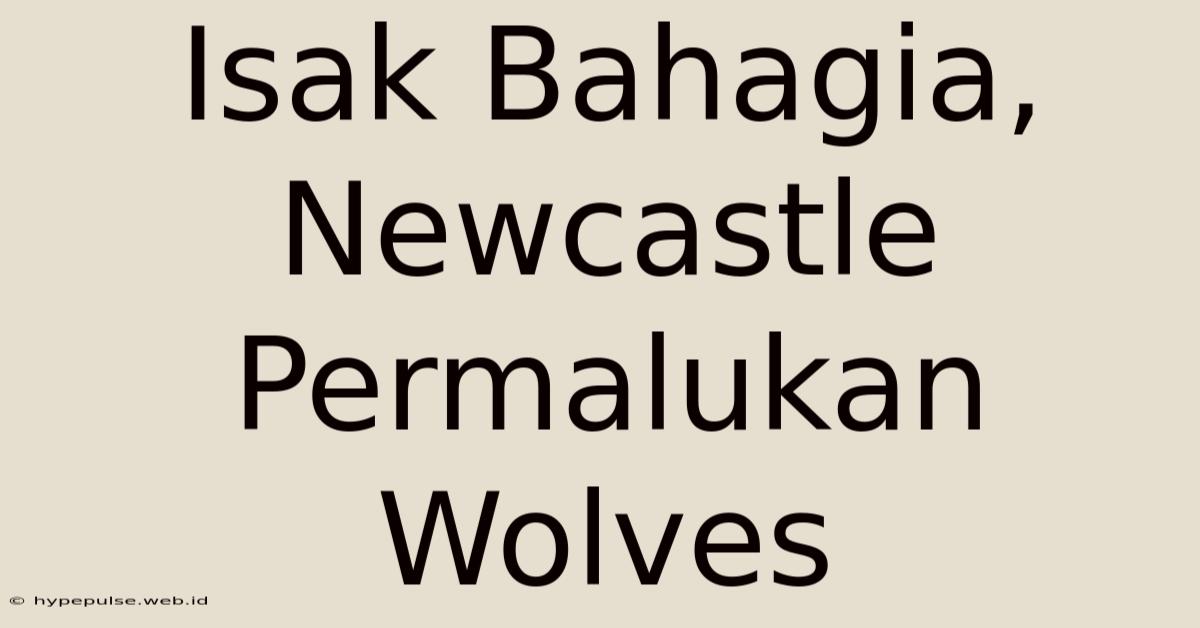 Isak Bahagia, Newcastle Permalukan Wolves