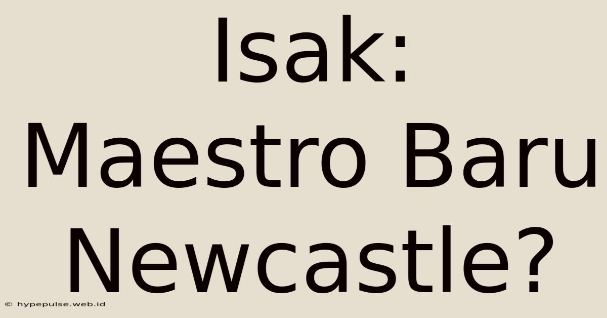 Isak: Maestro Baru Newcastle?