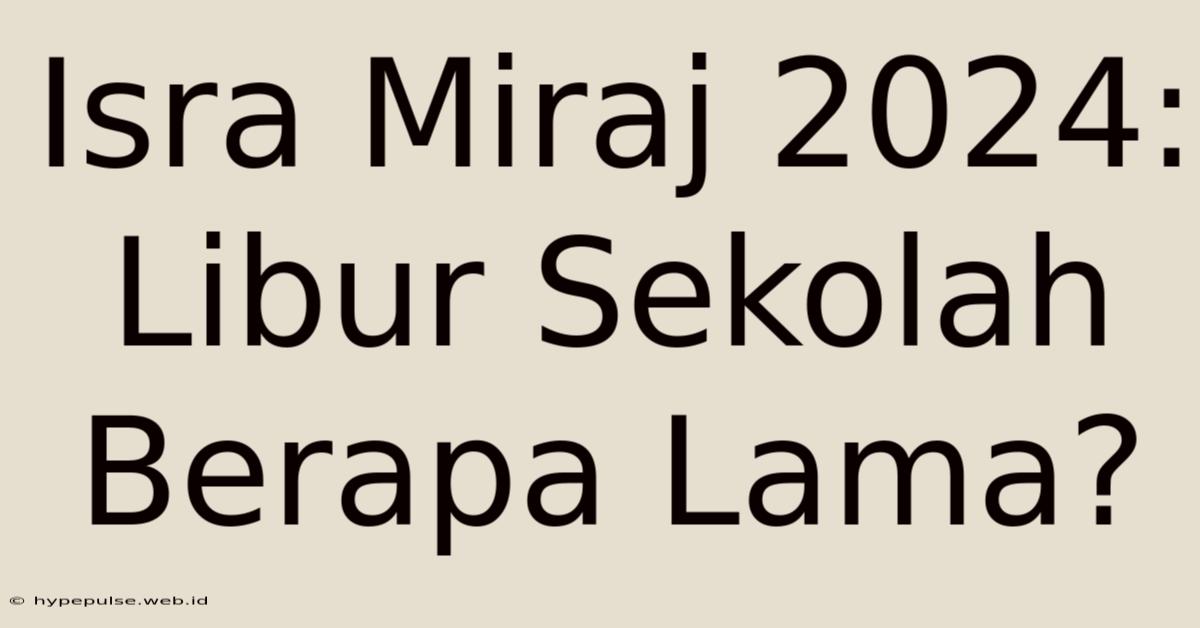 Isra Miraj 2024: Libur Sekolah Berapa Lama?