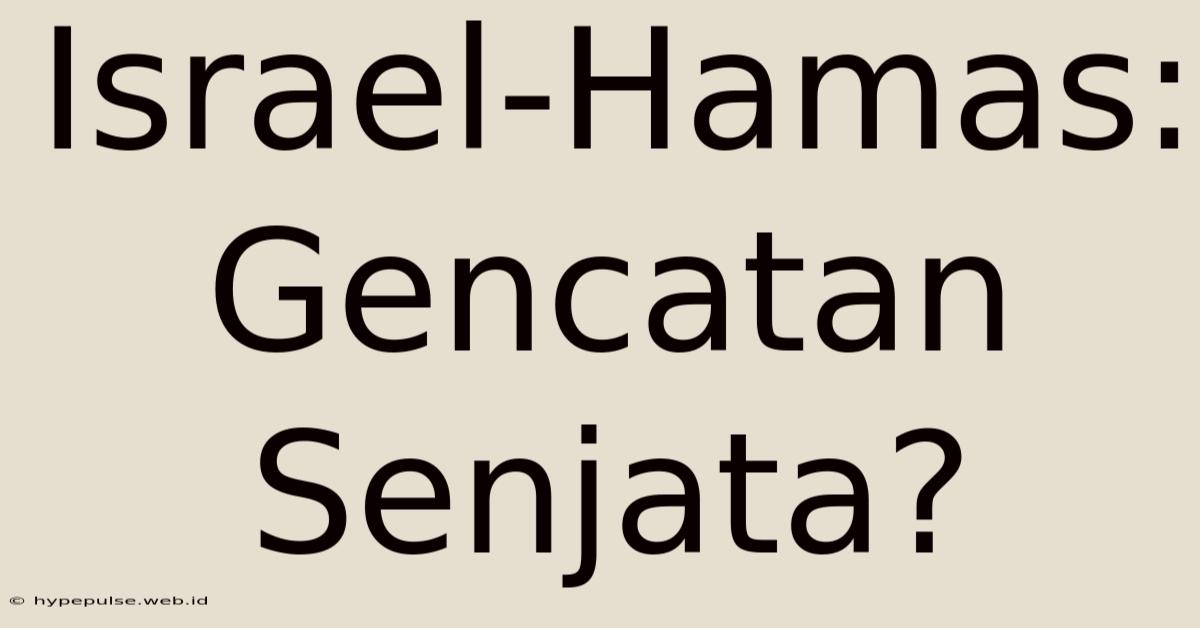 Israel-Hamas: Gencatan Senjata?