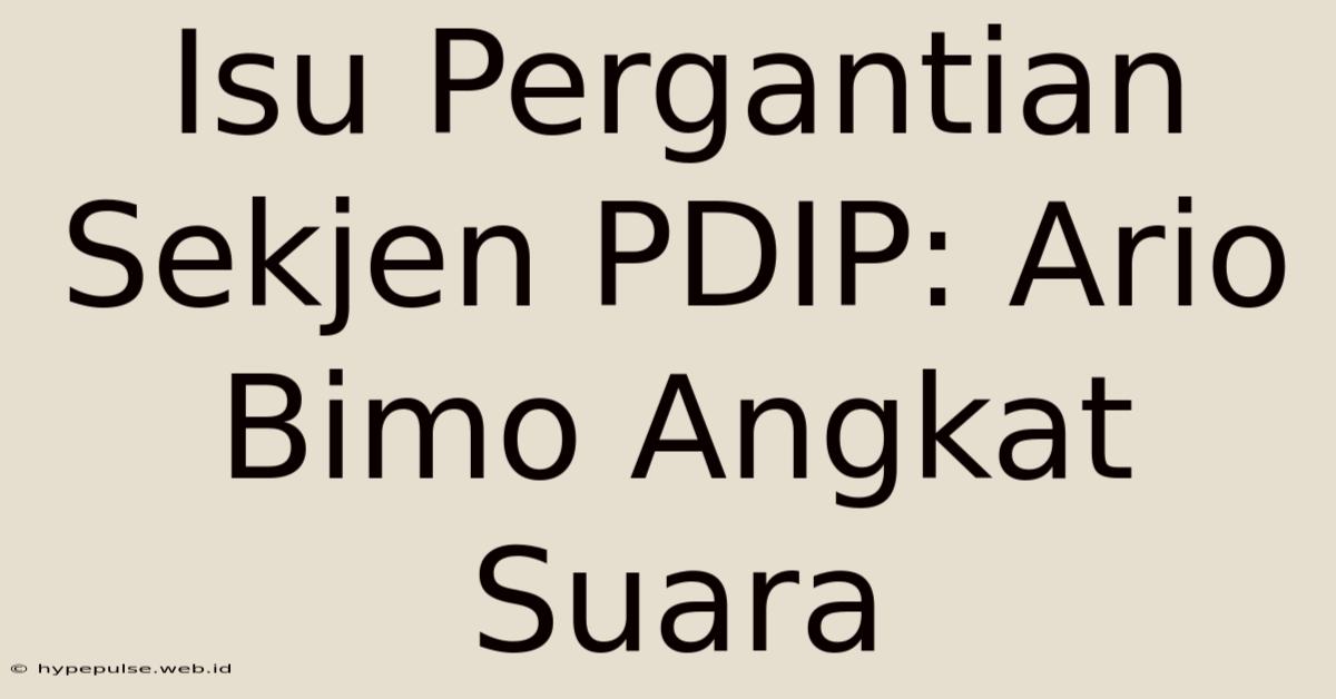 Isu Pergantian Sekjen PDIP: Ario Bimo Angkat Suara